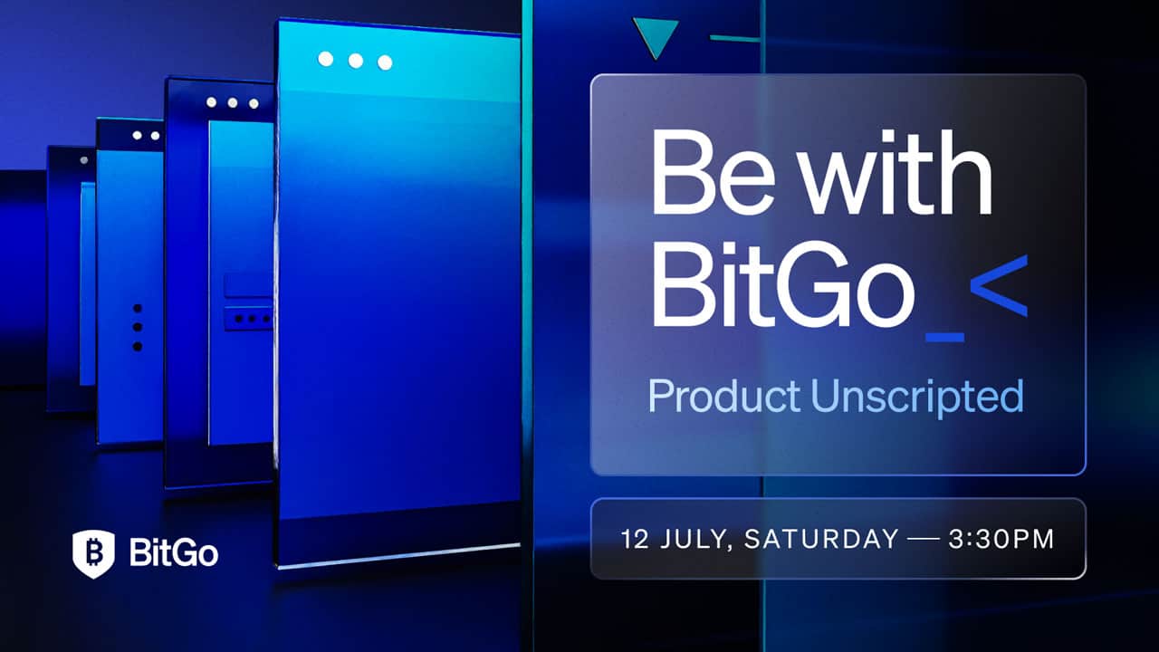 Be with BitGo: Product Unscripted