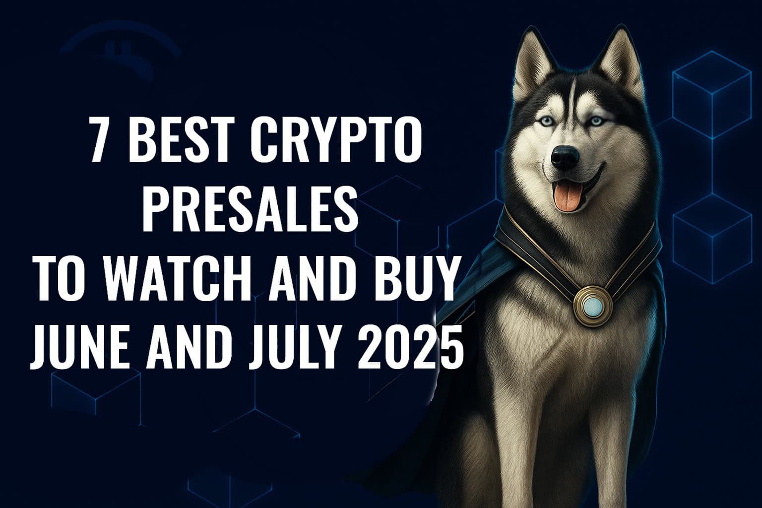 7 Best Crypto Presales to Watch and Buy in June and July 2025