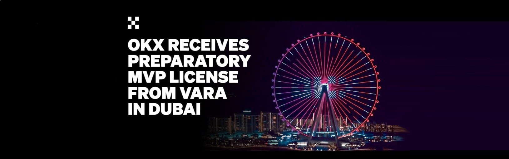 OKX Middle East Receives MVP Preparatory License From VARA in Dubai