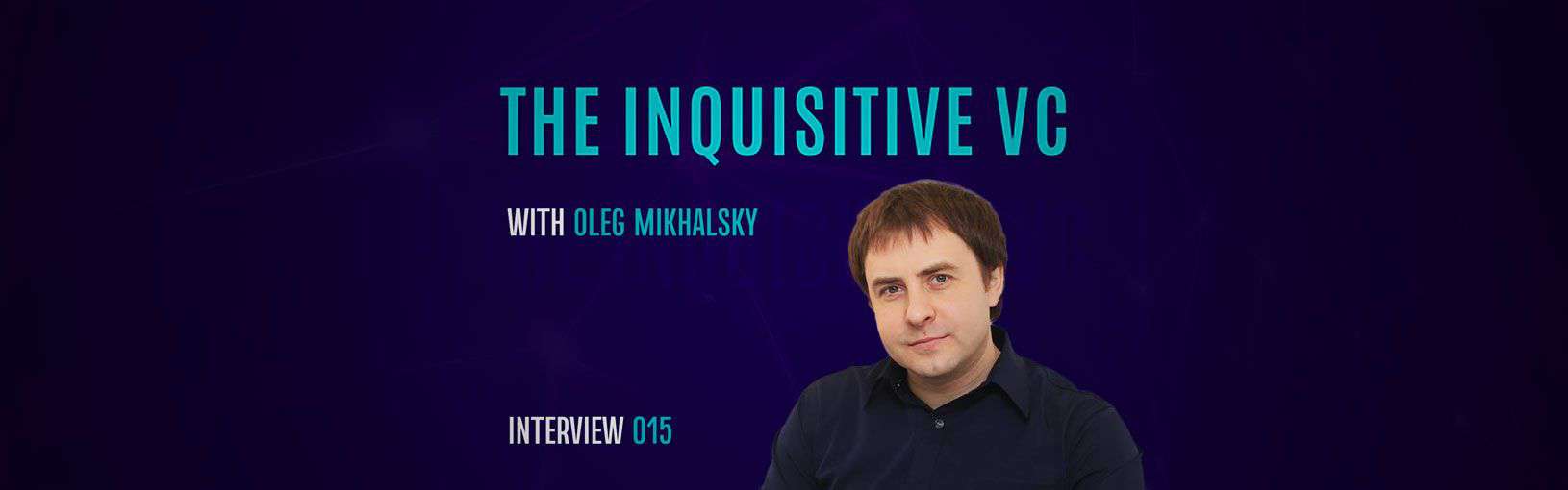 The Inquisitive VC: Oleg Mikhalsky , Partner at Fulgur Ventures