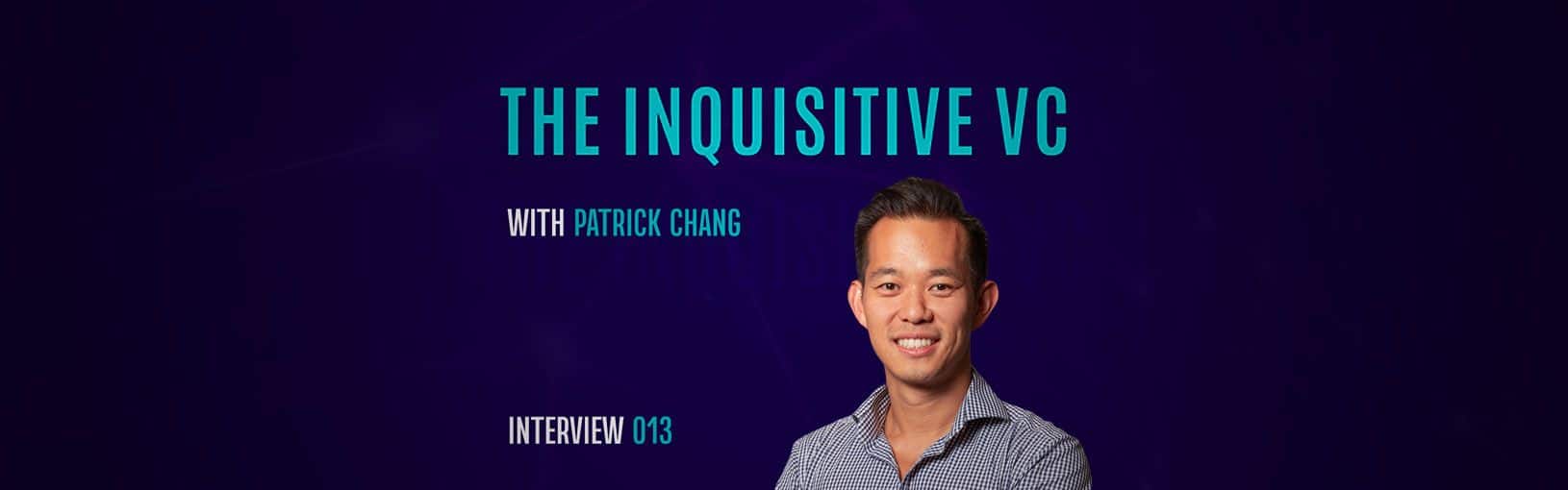 The Inquisitive VC: Patrick Chang , Investor at Samsung NEXT